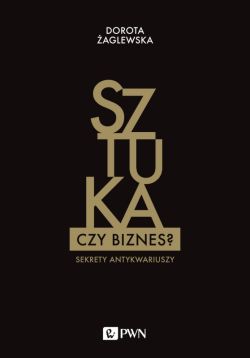 Okadka ksiki - Sztuka czy biznes? Sekrety antykwariuszy