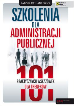 Okadka ksiki - Szkolenia dla administracji publicznej. 101 praktycznych wskazwek dla trenerw