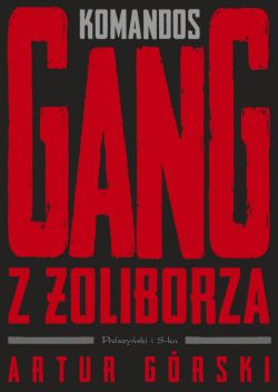 Okadka ksiki - Polscy gangsterzy. Komandos. Gang z oliborza