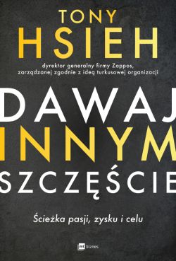 Okadka ksiki - Dawaj innym szczcie. cieka pasji, zysku i celu