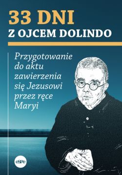 Okadka ksiki - 33 dni z Ojcem Dolindo. Przygotowanie do aktu zawierzenia si Jezusowi przez rce Maryi