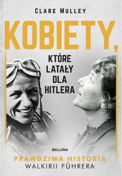 Okadka ksiki - Kobiety, ktre latay dla Hitlera