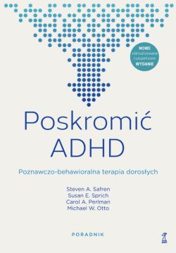 Okadka ksiki - Poskromi ADHD. Poznawczo-behawioralna terapia dorosych. Poradnik