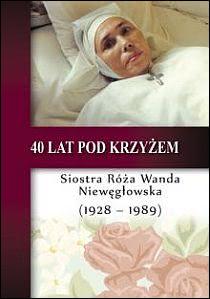 Okadka ksiki - 40 lat pod krzyem. S. Ra Wanda Niewgowska (1928-1989) 