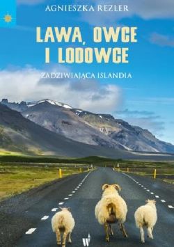 Okadka ksiki - Lawa, owce i lodowce. Zadziwiajca Islandia