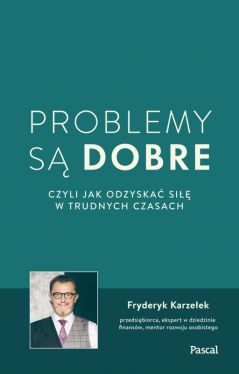 Okadka ksiki - Problemy s dobre, czyli jak odzyska si w trudnych czasach