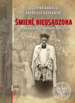 Okadka ksiki - mier nieosdzona. Sprawa ksidza Romana Kotlarza