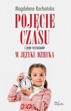 Okadka ksiki - Pojcie czasu i jego wyraanie w jzyku dziecka