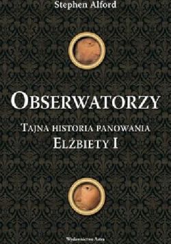 Okadka ksiki - Obserwatorzy. Tajna historia panowania Elbiety I