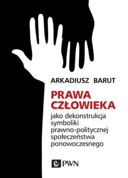 Okadka ksiki - Prawa czowieka jako dekonstrukcja symboliki prawno-politycznej spoeczestwa ponowoczesnego