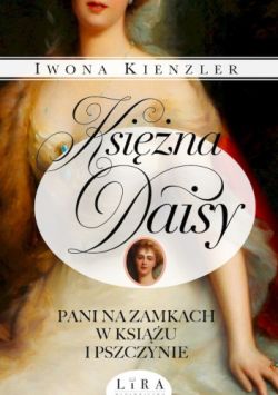 Okadka ksiki - Ksina Daisy. Pani na zamkach w Ksiu i Pszczynie