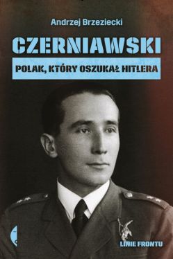 Okadka ksiki - Czerniawski. Polak, ktry oszuka Hitlera