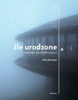 Okadka ksiki - le urodzone. Reportae o architekturze PRL-u