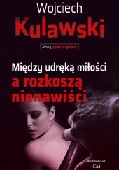 Okadka ksiki - Midzy udrk mioci a rozkosz nienawici