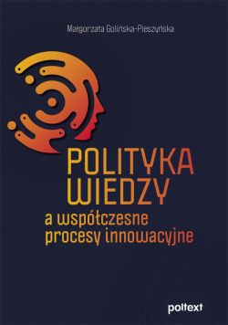 Okadka ksiki - Polityka wiedzy a wspczesne procesy innowacyjne