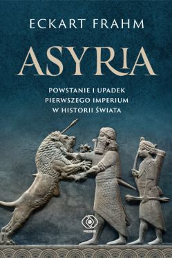 Okadka ksiki - Asyria. Powstanie i upadek pierwszego imperium w historii wiata