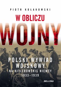 Okadka ksiki - W obliczu wojny. Polski wywiad wojskowy na hitlerowskie Niemcy 1933-1939