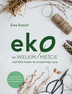 Okadka ksiki - Eko w wielkim miecie, czyli kilka krokw do szczliwego ycia