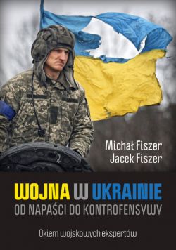 Okadka ksiki - Wojna w Ukrainie. Od napaci do kontrofensywy