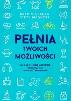 Okadka ksiki - Penia twoich moliwoci. Jak da z siebie wszystko, osign cel i unikn wypalenia