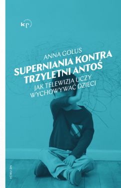 Okadka ksiki - Superniania kontra trzyletni Anto. Jak telewizja uczy wychowywa dzieci