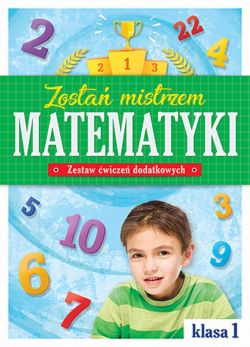 Okadka ksiki - Zosta mistrzem matematyki. Zestaw wicze dodatkowych. Klasa 1