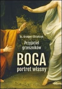 Okadka ksiki - Przyjaciel grzesznikw. Boga portret wasny