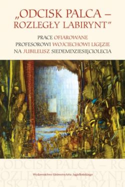 Okadka ksiki - Odcisk palca  rozlegy labirynt. Prace ofiarowane profesorowi Wojciechowi Ligzie na jubileusz siedemdziesiciolecia