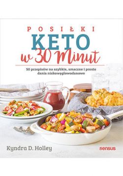 Okadka ksiki - Posiki keto w 30 minut. 50 przepisw na szybkie, smaczne i proste dania niskowglowodanowe