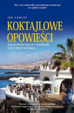 Okadka ksiki - Koktajlowe opowieci. Jak kupiem bar na Teneryfie i co z tego wyniko