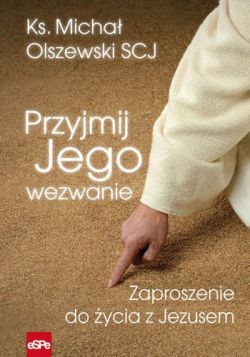 Okadka ksiki - Przyjmij Jego wezwanie. Zaproszenie do ycia z Jezusem