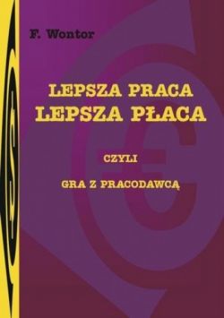 Okadka ksiki - Lepsza praca, lepsza paca - czyli gra z pracodawc