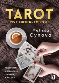 Okadka ksiki - Tarot przy kuchennym stole. Pogaduszki o przyszoci zapisanej w kartach