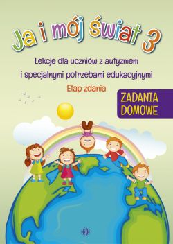 Okadka ksiki - Ja i mj wiat 3. Zadania domowe. Lekcje dla uczniw z autyzmem i specjalnymi potrzebami edukacyjnymi. Etap zdania