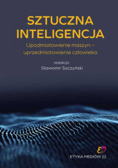 Okadka ksiki - Sztuczna inteligencja. Upodmiotowienie maszyn-uprzedmiotowienie czowieka