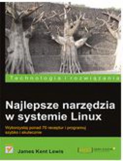 Okadka ksiki - Najlepsze narzdzia w systemie Linux. Wykorzystaj ponad 70 receptur i programuj szybko i skutecznie