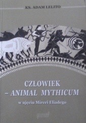 Okadka ksiki - Czowiek - animal mythicum w ujciu Mircei Eliadego