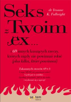 Okadka ksiki - Sex z Twoim Ex... i 69 innych kuszcych rzeczy, ktrych nigdy nie powinna robi (plus kilka, ktre powinna)