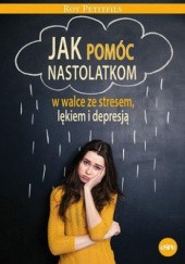 Okadka ksiki - Jak pomc nastolatkom w walce ze stresem, lkiem i depresj