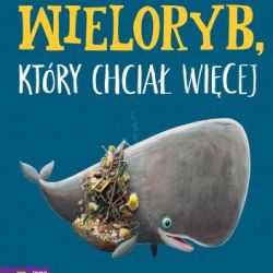 Okadka ksiki - Wieloryb, ktry chcia wicej