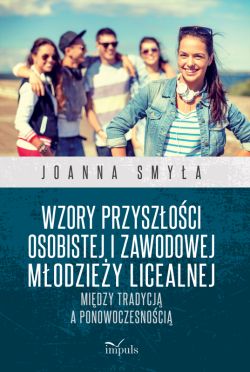 Okadka ksiki - Wzory przyszoci osobistej i zawodowej modziey licealnej. Midzy tradycj a ponowoczesnoci