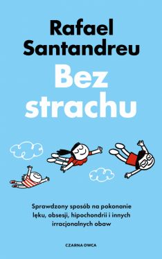 Okadka ksiki - Bez strachu. Sprawdzony sposb na pokonanie lku, obsesji, hipochondrii i innych irracjonalnych obaw