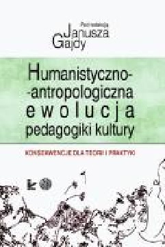 Okadka ksiki - Humanistyczno-antropologiczna ewolucja pedagogiki kultury