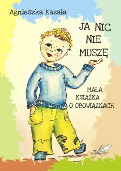 Okadka ksiki - Ja nic nie musz. Maa ksika o obowizkach