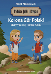 Okadka ksiki - Podre Julki i Krzysia. Korona Gr Polski. Szczyty poniej 1000 m n.p.m.