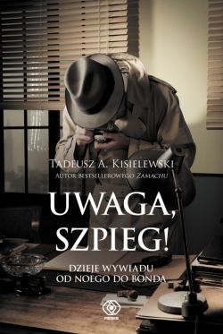 Okadka ksiki - Uwaga, szpieg! Dzieje wywiadu od Noego do Bonda