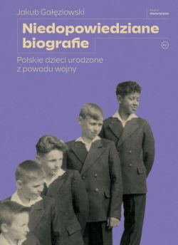 Okadka ksiki - Niedopowiedziane biografie. Polskie dzieci urodzone z powodu wojny