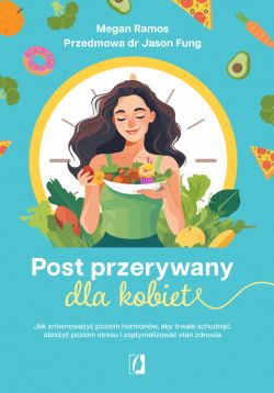 Okadka ksiki - Post przerywany dla kobiet. Jak zrwnoway poziom hormonw, aby trwale schudn, obniy poziom stresu i zoptymalizowa stan zdrowia