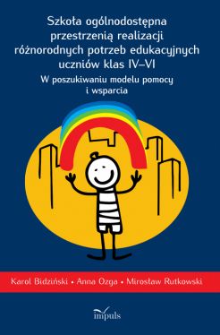 Okadka ksiki - Szkoa oglnodostpna przestrzeni realizacji rnorodnych potrzeb edukacyjnych uczniw klas IVVI. W poszukiwaniu modelu pomocy i wsparcia