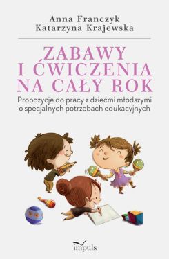 Okadka ksiki - Zabawy i wiczenia na cay rok. Propozycje do pracy z dziemi modszymi o specjalnych potrzebach edukacyjnych